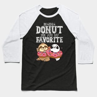 Sloth Panda - Besides Donut You Are My Favorite Baseball T-Shirt